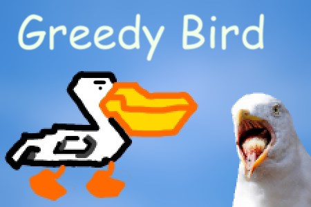 Greedy bird