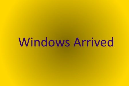 Windows Arrived