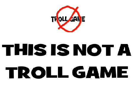 THIS ISN »T A TROLL GAME