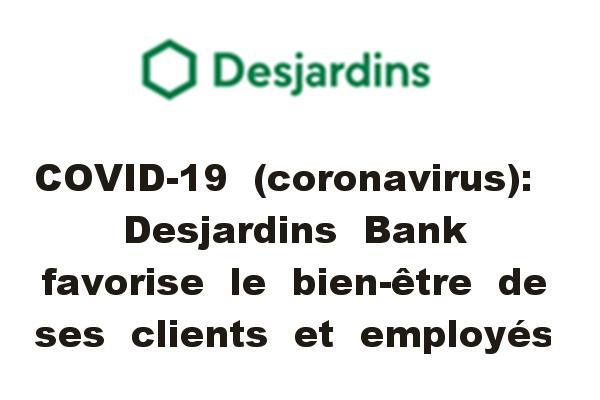 COVID-19 (coronavirus): Desjardins Bank favorise le bien-être de ses clients et employés.